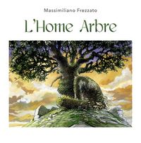 l'home arbre - Massimiliano Frezzato