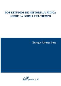 dos estudios de historia juridica sobre la forma y el tiemp - Enrique Alvarez Cora