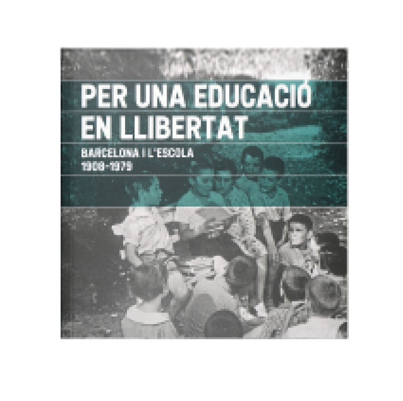 per una educacio en llibertat - barcelona i l'escola (1908-1979)