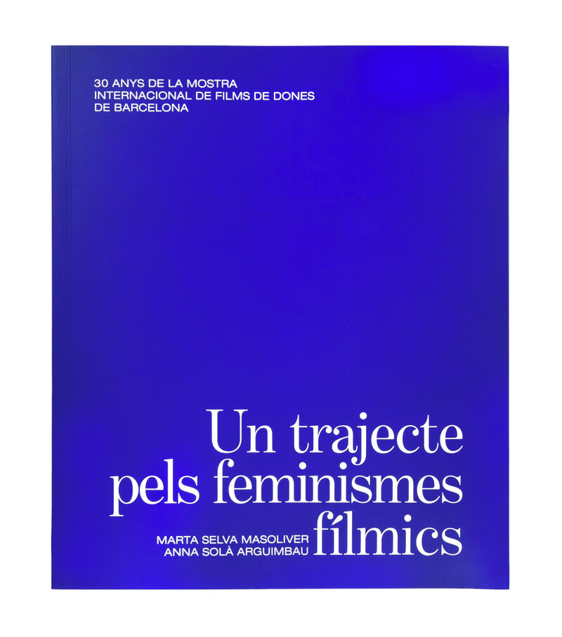 UN TRAJECTE PELS FEMINISMES FILMICS - 30 ANYS DE LA MOSTRA INTERNACIONAL DE FILMS