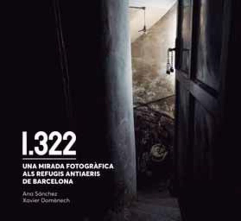 1322: UNA MIRADA FOTOGRAFICA ALS REFUGIS ANTIAERIS DE BARCELONA