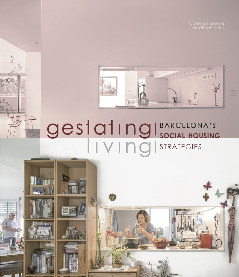GESTATING * LIVING. BARCELONA&#X02019;S SOCIAL HOUSING STRATEGIES