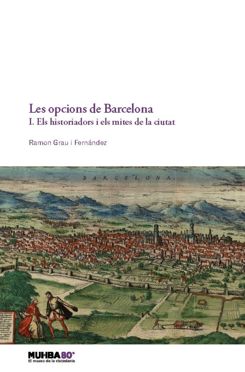 LES OPCIONS DE BARCELONA. 1. ELS HISTORIADORS I ELS MITES DE LA CIUTAT