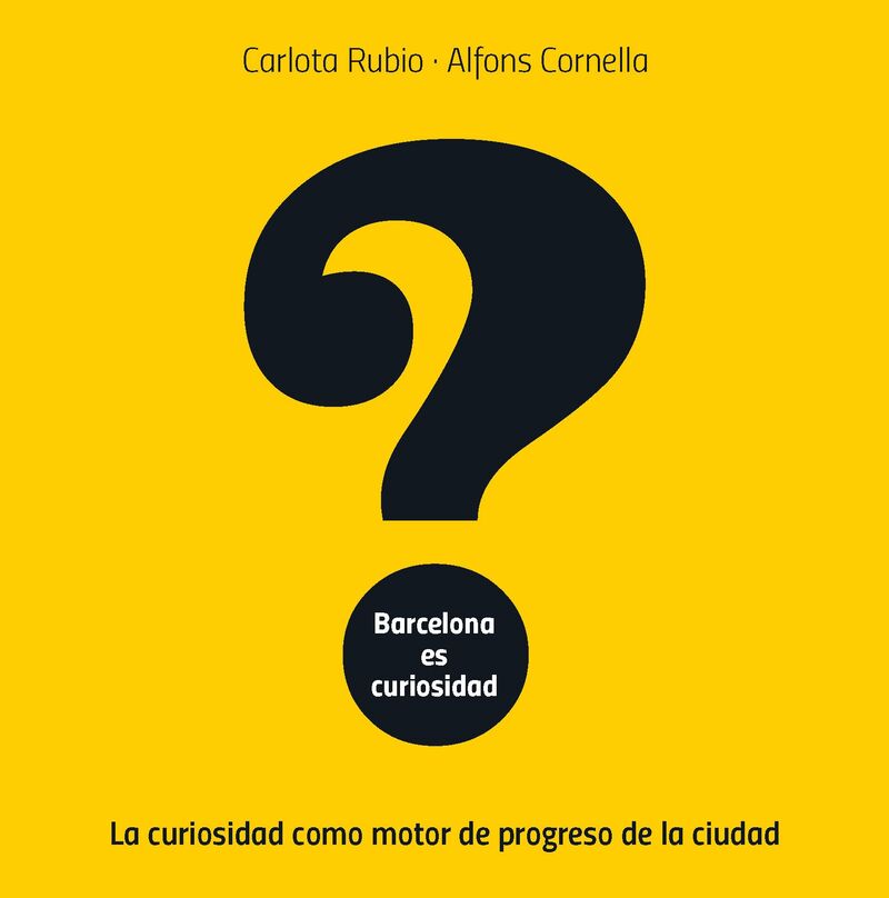 barcelona es curiosidad - la curiosidad como motor de progreso de la ciudad - Carlota Rubio / Alfons Cornella