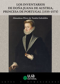 INVENTARIOS DE DOÑA JUANA DE AUSTRIA PRINCESA DE PORTUGAL, LOS (1535-1573)