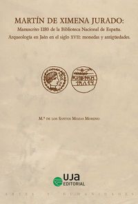martin de ximena jurado: manuscrito 1180 de la biblioteca nacional de españa - arqueologia en jaen en el siglo xvii: monedas y antiguedades - Mª De Los Santos Mozas Moreno