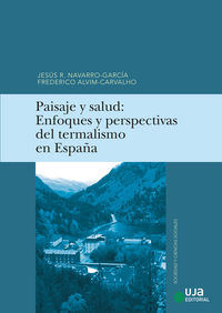 paisaje y salud - enfoques y perspectivas del termalismo en españa - Jesus Raul Navarro Garcia / Frederico Alvim Carvalho
