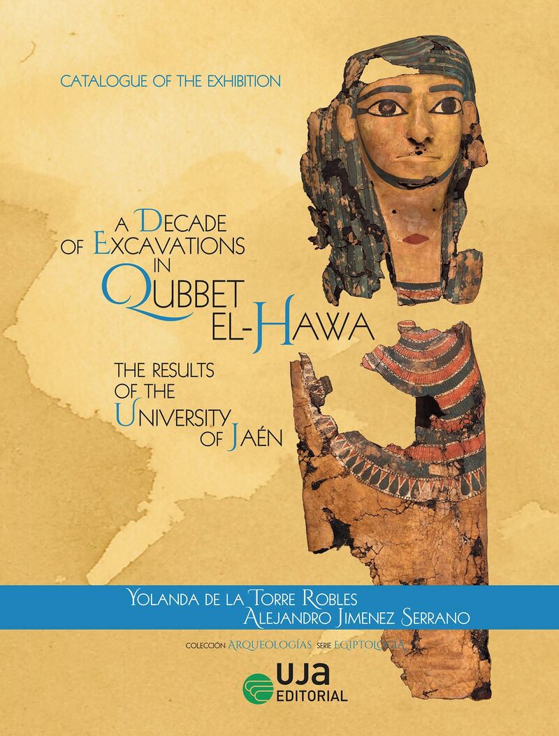 a decade of excavations in qubbet el-hawa - the results of the university of jaen: catalogue of the exhibition - Yolanda De La Torre Robles / [ET AL. ]