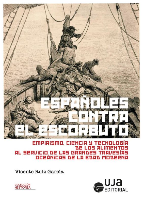 españoles contra el escorbuto - empirismo, ciencia y tecnologia de los alimentos al servicio de las grandes travesias oceanicas de la edad moderna - Vicente Ruiz Garcia