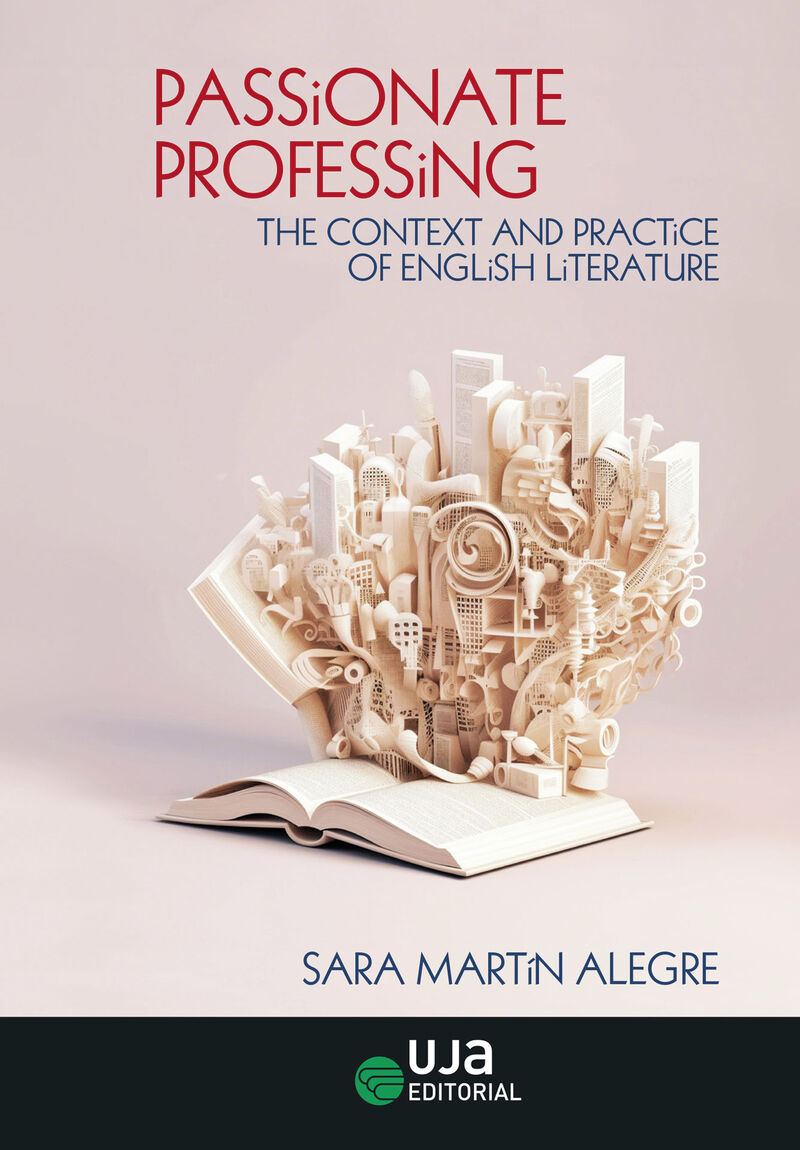 PASSIONATE PROFESSING - THE CONTEXT AND PRACTICE OF ENGLISH LITERATURE