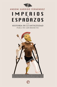 IMPERIOS Y ESPADAZOS - UNA HISTORIA DE LA ANTIGUEDAD PARA NO ABURRIRTE
