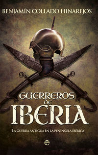 guerreros de iberia - la guerra antigua en la peninsula iberica - Benjamin Collado Hinarejos