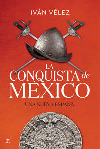 conquista de mexico, la - una nueva españa - Ivan Velez