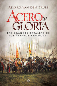 acero y gloria - las grandes batallas de los tercios españoles