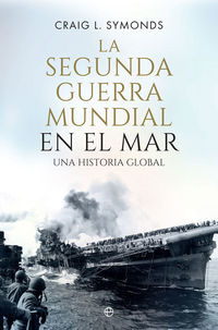 segunda guerra mundial en el mar, la - una historia global