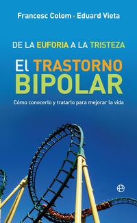 de la euforia a la tristeza - el trastorno bipolar: como conocerlo y tratarlo para mejorar la vida