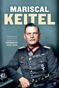 mariscal keitel - memorias del jefe del alto mando de la wehrmacht (1938-1945) - Wilhelm Keitel
