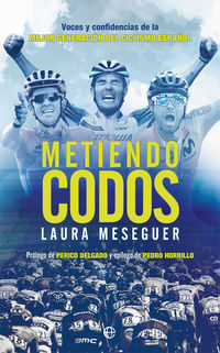 metiendo codos - voces y confidencias de la mejor generacion del ciclismo español - Laura Meseguer