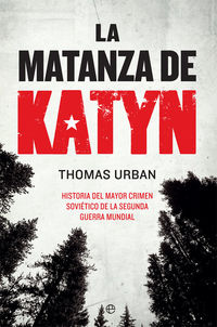 matanza de katyn, la - historia del mayor crimen sovietico de la segunda guerra mundial