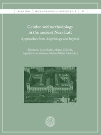 gender and methodology in the ancient near east - approaches from assyriology and beyond - Stephanie Lynn Budin (ed. ) / Megan Cifarelli (ed. ) / [ET AL. ]