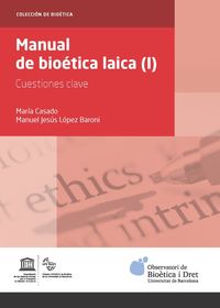 manual de bioetica laica (i) - cuestiones clave - Maria Casado Gonzalez / Manuel Jesus Lopez Baroni