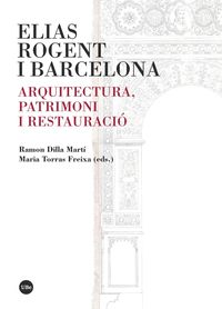 elias rogent i barcelona - arquitectura, patrimoni i restauracio