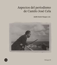 aspectos del periodismo de camilo jose cela - Adolfo Sotelo Vazquez (ed. )