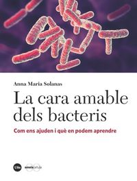 cara amable dels bacteris, la - com ens ajuden i que en podem aprendre - Anna Maria Solanas Canovas