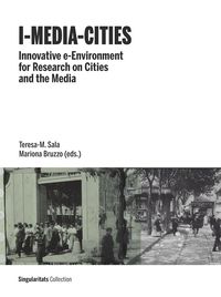 i-media-cities - innovative e-environment for research on cities and the media - Teresa-M. Sala (ed. ) / Mariona Bruzzo (ed. )