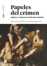 papeles del crimen - mujeres y violencia en la ficcion criminal - Maria Xexus Lama (ed. ) / Elena Losada (ed. ) / Dolores Resano (ed. )