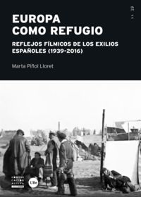 europa como refugio - reflejos filmicos de los exilios españoles (1939-2016) - Marta Piñol Llorent