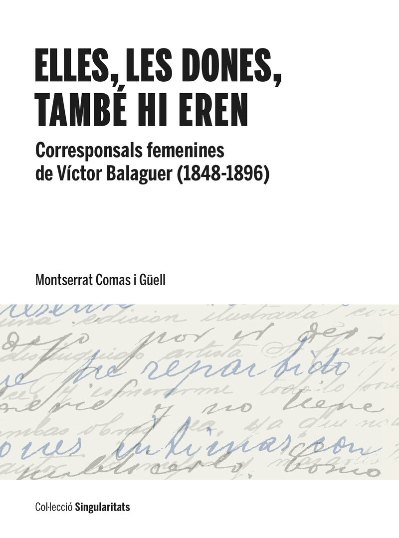 ELLES, LES DONES, TAMBE HI EREN - CORRESPONSALS FEMENINES DE VICTOR BALAGUER (1848-1896)