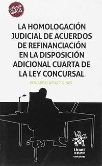 HOMOLOGACION JUDICIAL DE ACUERDOS DE REFINANCIACION EN LA DISPOSICION ADICIONAL CUARTA DE LA LEY CONCURSAL