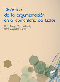 didactica de la argumentacion en el comentario de textos - Maria Teresa Caro Valverde / Maria Gonzalez Garcia