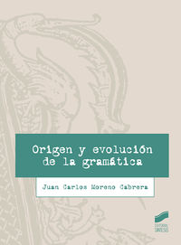 origen y evolucion de la gramatica - Juan Carlos Moreno Cabrera
