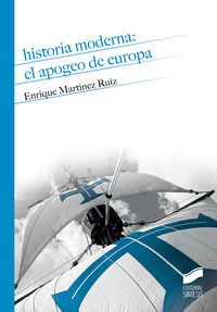 historia moderna: el apogeo de europa - Enrique Martinez Ruiz