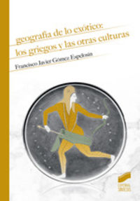 geografia de lo exotico - los griegos y las otras culturas - Francisco Gomez Espelosin