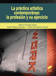 practica artistica contemporanea, la: la profesion y su ejercicio - Alberto Chinchon Espino / Daniel Villegas Gonzalez / Pablo Luis España Cruzado