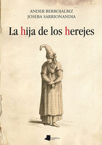 La hija de los herejes - Ander Berrojalbiz / Joseba Sarrionandia