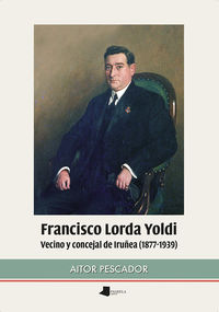 francisco lorda yoldi - vecino y concejal de iruñea (1877-1939) - Aitor Pescador Medrano