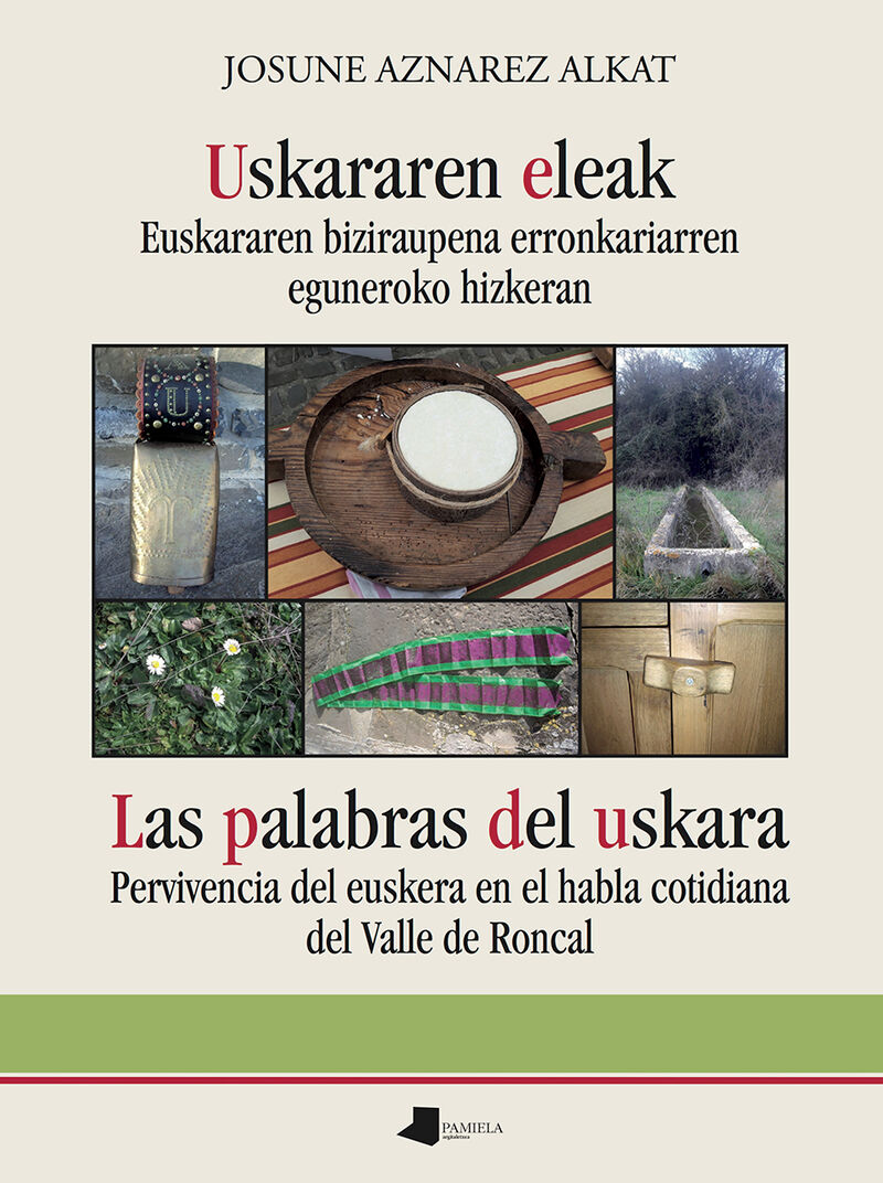 uskararen eleak - euskararen biziraupena erronkariarren eguneroko hizkeran = las palabras del uskara - pervivencia del euskera en el habla cotidiana del valle de roncal
