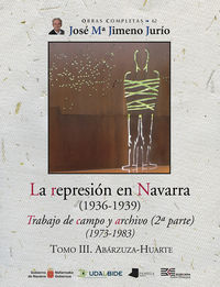 la represion en navarra (1936-1939) tomo iii. abarzuza-huarte - trabajo de campo y archivo (2ª parte) (1973-1983)