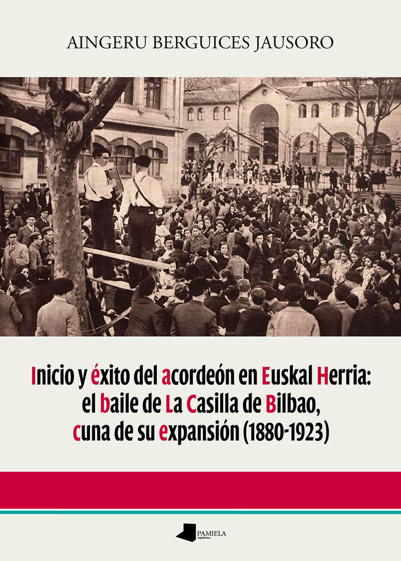 INICIO Y EXITO DEL ACORDEON EN EUSKAL HERRIA: EL BAILE DE LA CASILLA DE BILBAO, CUNA DE SU EXPANSION (1880-1923)