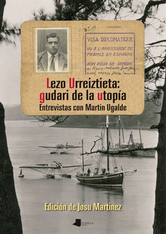 lezo urreiztieta: gudari de la utopia - entrevistas con martin ugalde - Josu Martinez (ed. )