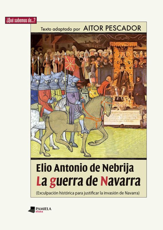ELIO ANTONIO DE NEBRIJA - LA GUERRA DE NAVARRA. EXCULPACION HISTORICA PARA JUSTIFICAR LA INVASION DE NAVARRA