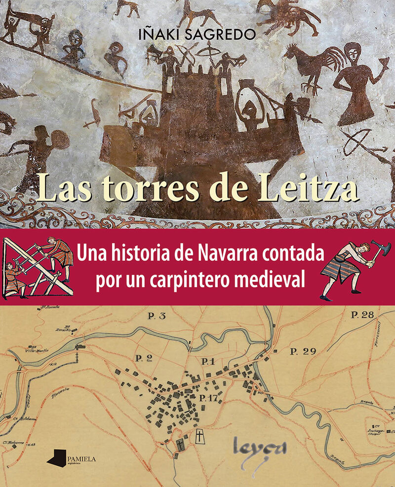 LAS TORRES DE LEITZA - UNA HISTORIA DE NAVARRA CONTADA POR UN CARPINTERO MEDIEVAL
