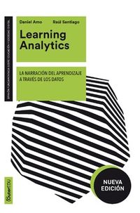 learning analytics - la narracion del aprendizaje a traves de los datos (nueva edicion) - Daniel Amo / Raul Santiago