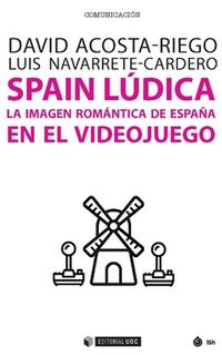 spain ludica - la imagen romantica de españa en el videojuego - David Acosta-Riego / Luis Navarrete-Cardero