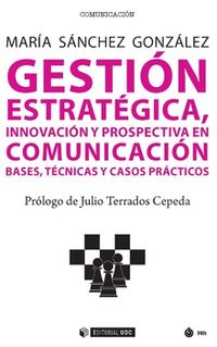 GESTION ESTRATEGICA, INNOVACION Y PROSPECTIVA EN COMUNICACION - BASES, TECNICAS Y CASOS PRACTICOS