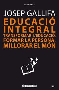 educacio integral - transformar l'educacio, formar la persona, millorar el mon